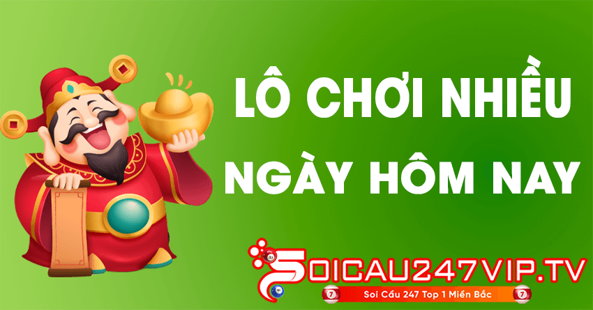 lô chơi nhiều ngày hôm nay 